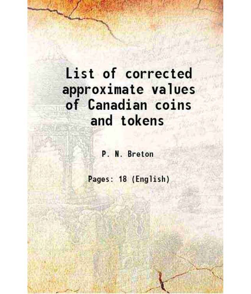 List of corrected approximate values of Canadian coins and tokens 1907 List of corrected approximate values of Canadian coins and tokens 1907