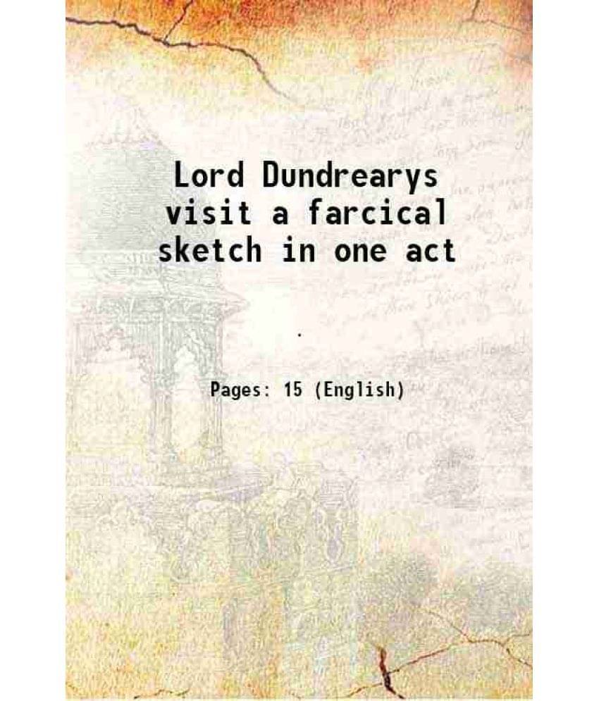 Lord Dundrearys visit a farcical sketch in one act 1877 Lord Dundrearys visit a farcical sketch in one act 1877