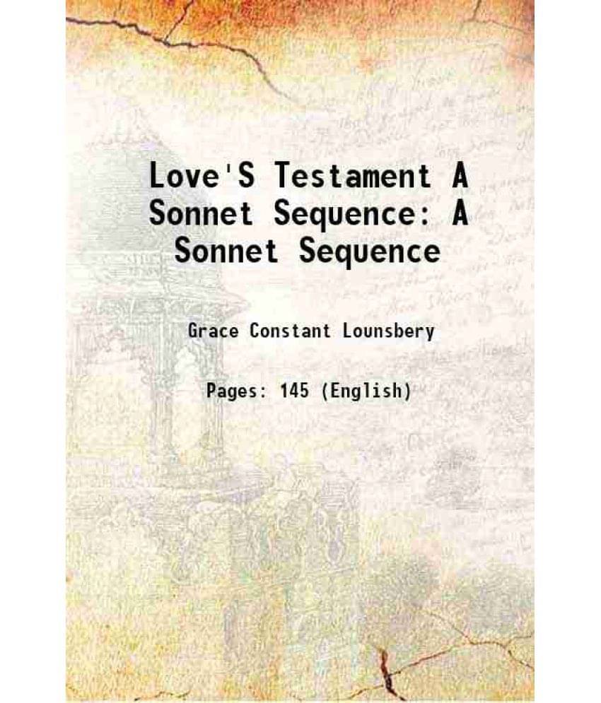 Love'S Testament A Sonnet Sequence A Sonnet Sequence 1906 Love'S Testament A Sonnet Sequence A Sonnet Sequence 1906