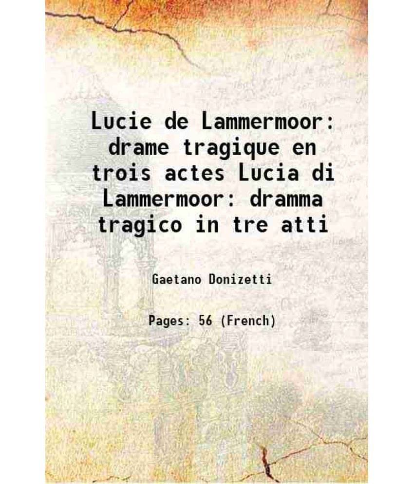     			Lucie de Lammermoor: drame tragique en trois actes Lucia di Lammermoor dramma tragico in tre atti 1841