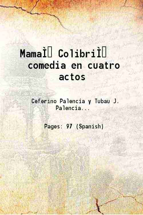 Mama Colibri comedia en cuatro actos Volume v. 409, no. 12 1907     			Mama Colibri comedia en cuatro actos Volume v. 409, no. 12 1907