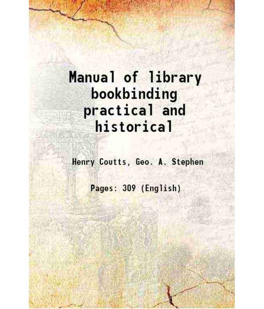 Manual of library bookbinding practical and historical 1911 Manual of library bookbinding practical and historical 1911