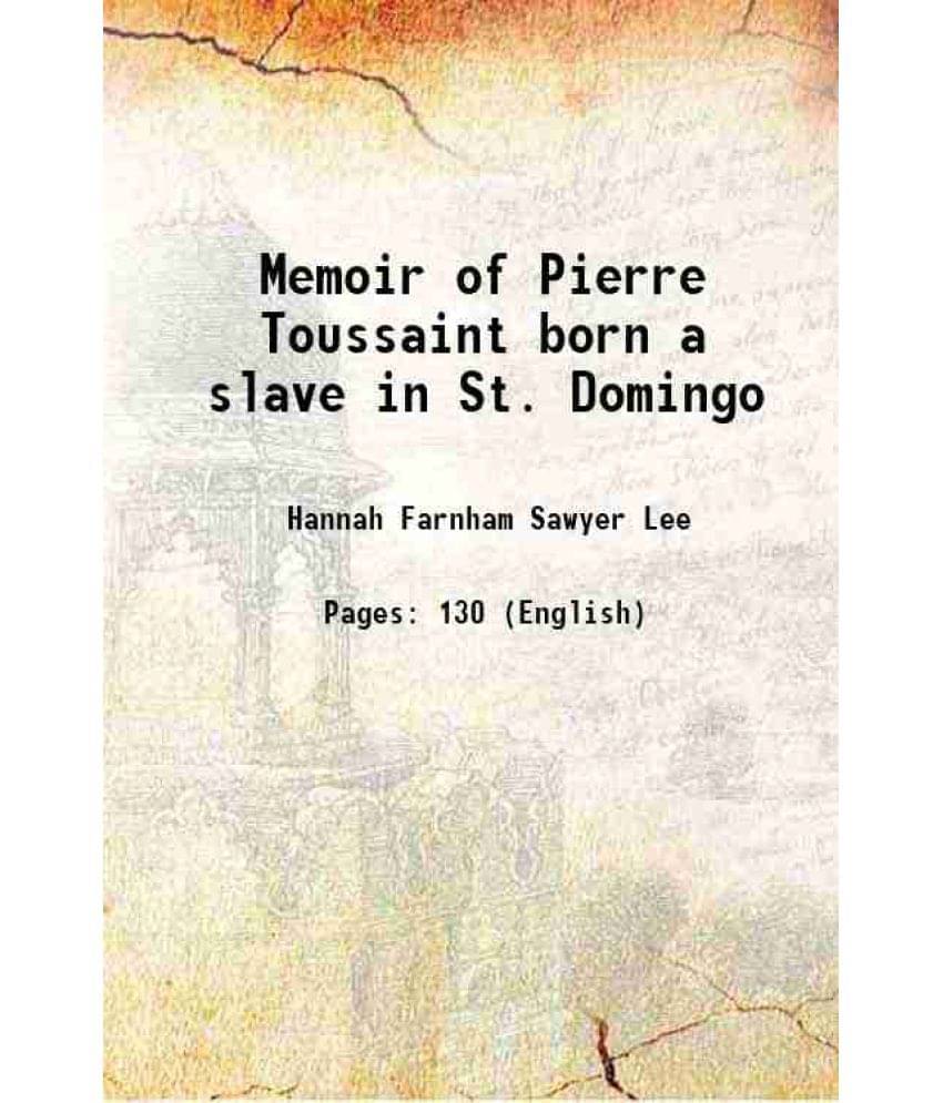 Memoir of Pierre Toussaint born a slave in St. Domingo 1854 Memoir of Pierre Toussaint born a slave in St. Domingo 1854