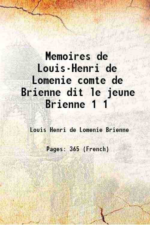 Memoires de Louis-Henri de Lomenie comte de Brienne dit le jeune Brienne Volume 1 1916 Memoires de Louis-Henri de Lomenie comte de Brienne dit le jeune Brienne Volume 1 1916