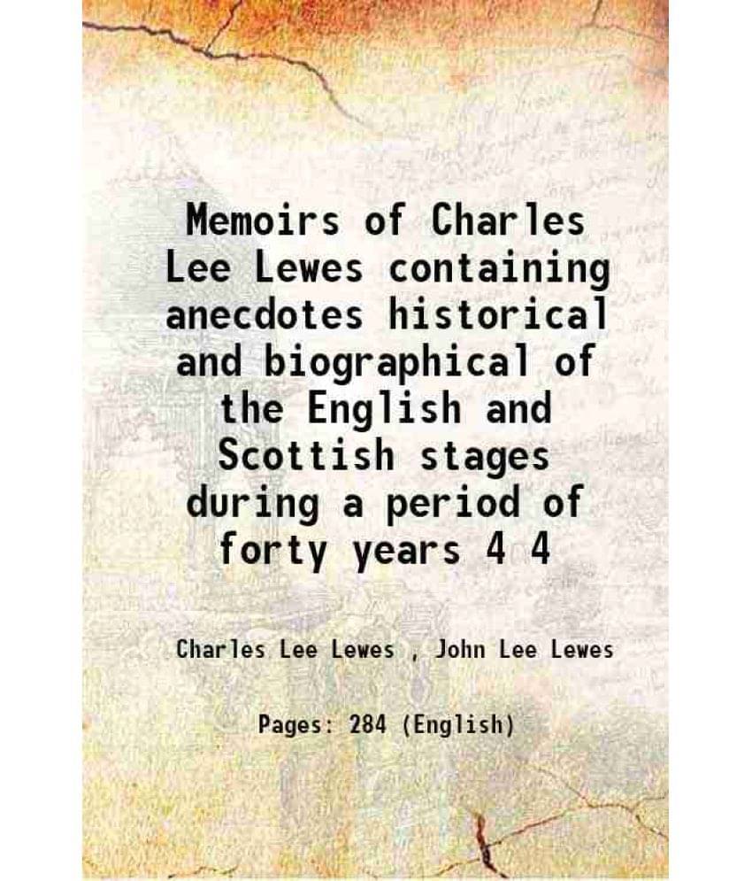 Memoirs of Charles Lee Lewes containing anecdotes historical and biographical of the English and Scottish stages during a period of forty years Volume Memoirs of Charles Lee Lewes containing anecdotes historical and biographical of the English and Scottish stages during a period of forty years Volume