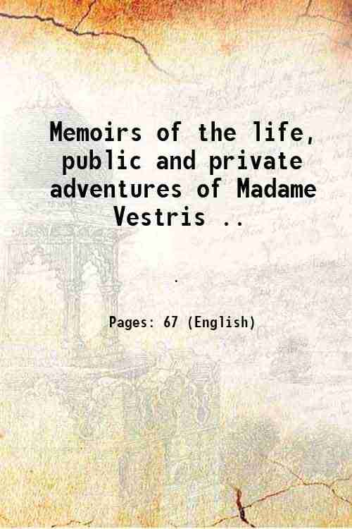 Memoirs of the life, public and private adventures of Madame Vestris .. 1839 Memoirs of the life, public and private adventures of Madame Vestris .. 1839