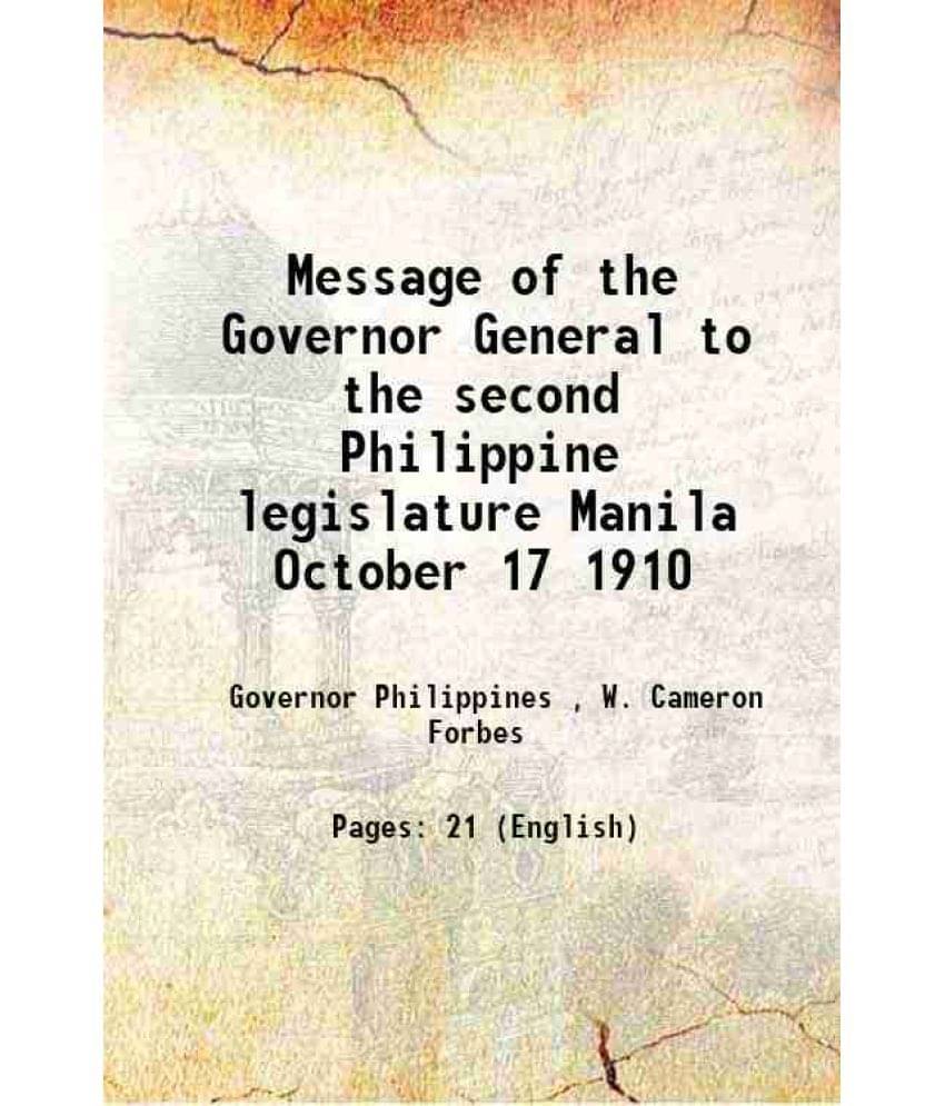 Message of the Governor General to the second Philippine legislature Manila October 17 1910 1910 Message of the Governor General to the second Philippine legislature Manila October 17 1910 1910