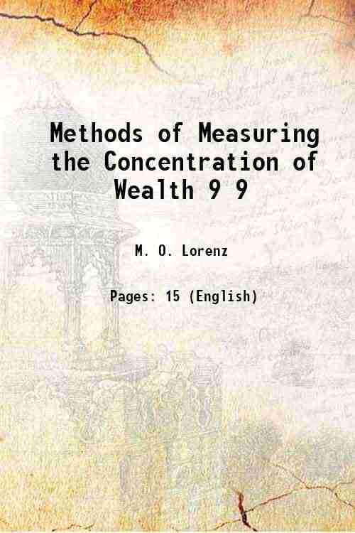 Methods of Measuring the Concentration of Wealth Volume 9 1905 Methods of Measuring the Concentration of Wealth Volume 9 1905