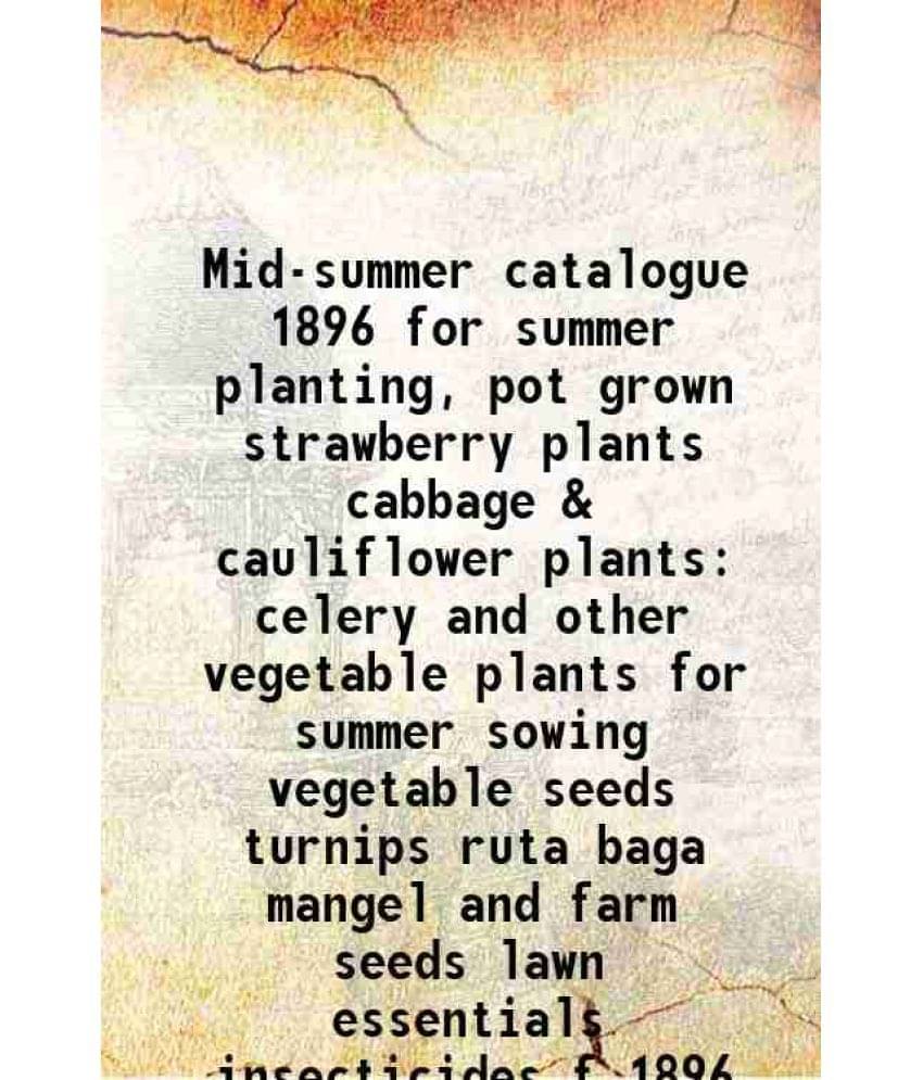 Mid-summer catalogue 1896 for summer planting, pot grown strawberry plants cabbage & cauliflower plants celery and other vegetable plants for summer s Mid-summer catalogue 1896 for summer planting, pot grown strawberry plants cabbage & cauliflower plants celery and other vegetable plants for summer s