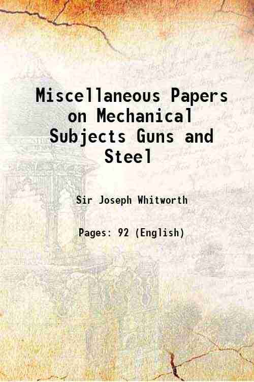 Miscellaneous Papers on Mechanical Subjects Guns and Steel 1873 Miscellaneous Papers on Mechanical Subjects Guns and Steel 1873