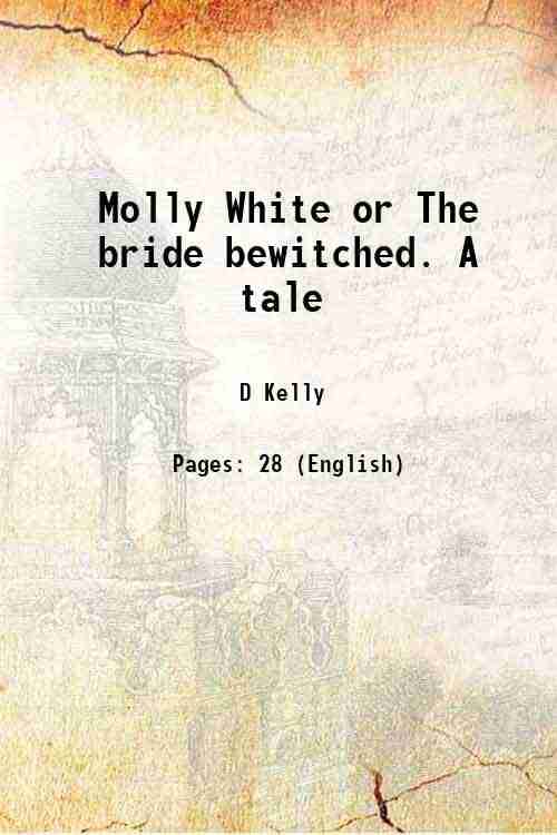     			Molly White or The bride bewitched. A tale 1767