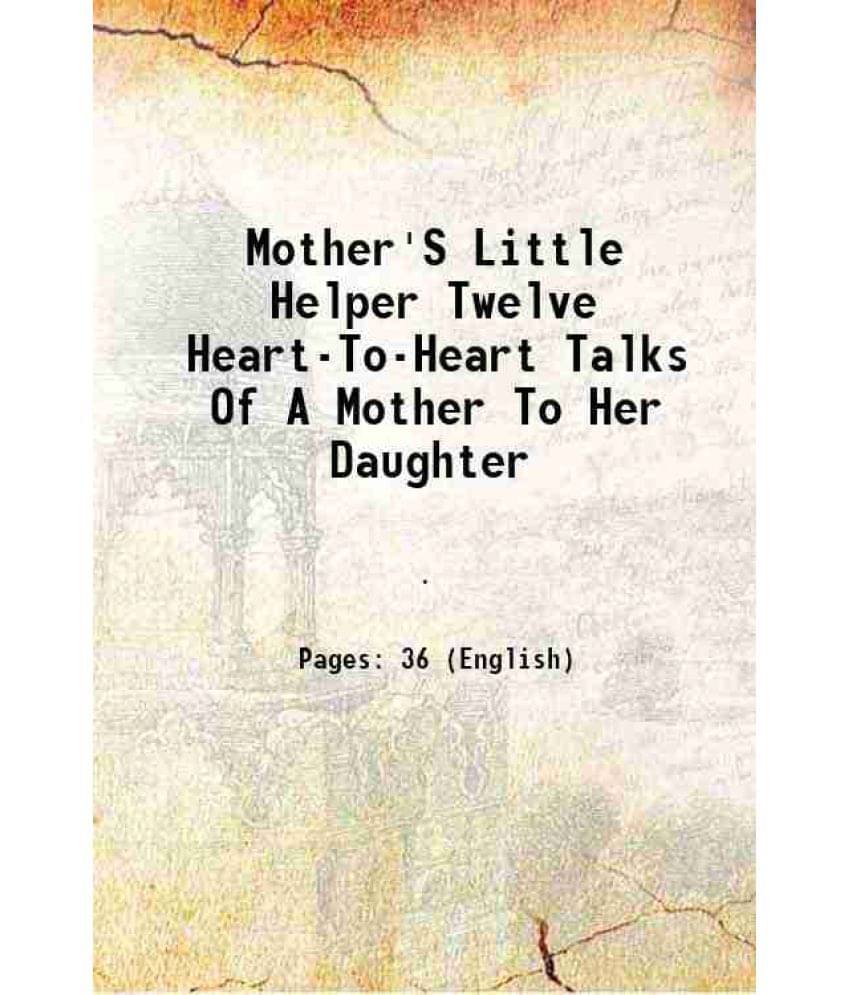 Mother'S Little Helper Twelve Heart-To-Heart Talks Of A Mother To Her Daughter 1947 Mother'S Little Helper Twelve Heart-To-Heart Talks Of A Mother To Her Daughter 1947