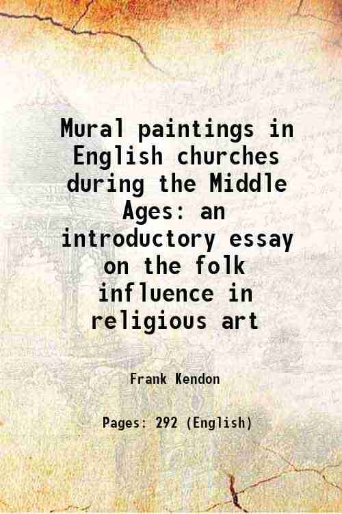 Mural paintings in English churches during the Middle Ages an introductory essay on the folk influence in religious art 1923 Mural paintings in English churches during the Middle Ages an introductory essay on the folk influence in religious art 1923