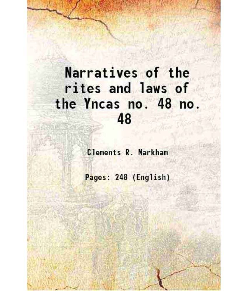 Narratives of the rites and laws of the Yncas Volume no. 48 1873 Narratives of the rites and laws of the Yncas Volume no. 48 1873