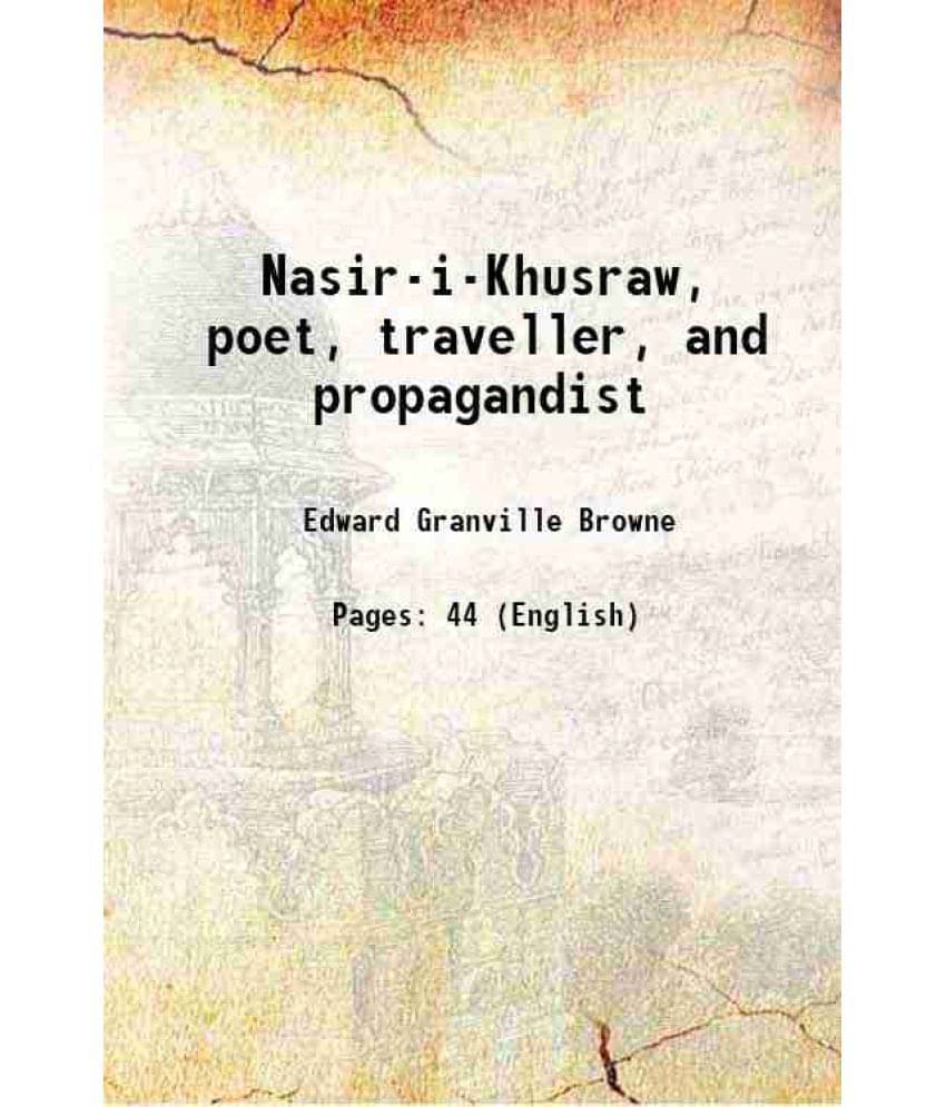 Nasir-i-Khusraw, poet, traveller, and propagandist 1905 Nasir-i-Khusraw, poet, traveller, and propagandist 1905