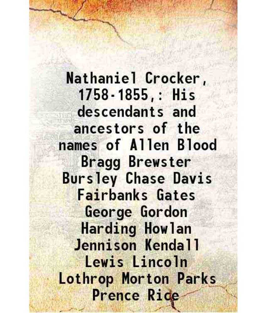     			Nathaniel Crocker, 1758-1855, His descendants and ancestors of the names of Allen Blood Bragg Brewster Bursley Chase Davis Fairbanks Gates George Gord