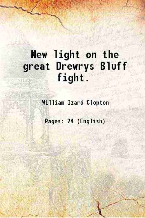     			New light on the great Drewrys Bluff fight. 1906