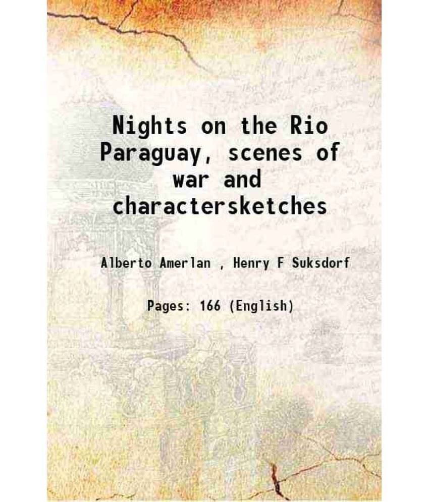 Nights on the Rio Paraguay, scenes of war and charactersketches 1902     			Nights on the Rio Paraguay, scenes of war and charactersketches 1902