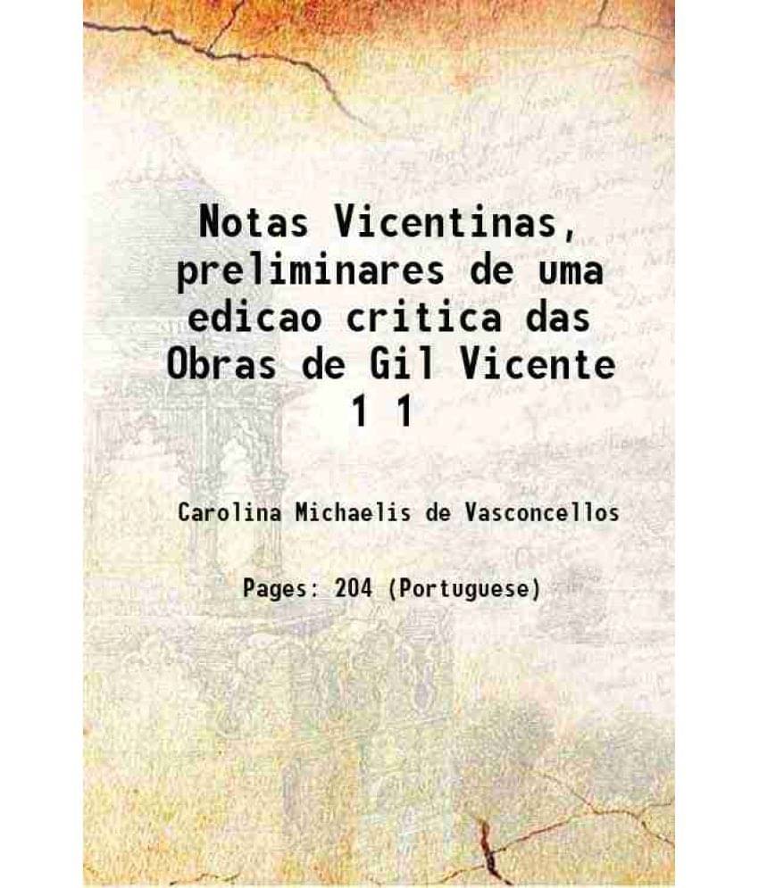     			Notas Vicentinas, preliminares de uma edicao critica das Obras de Gil Vicente Volume 1 1912