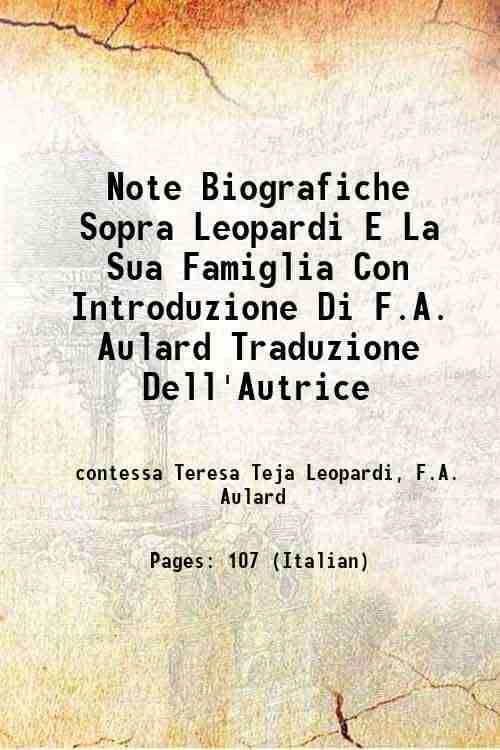     			Note Biografiche Sopra Leopardi E La Sua Famiglia Con Introduzione Di F.A. Aulard Traduzione Dell'Autrice 1882