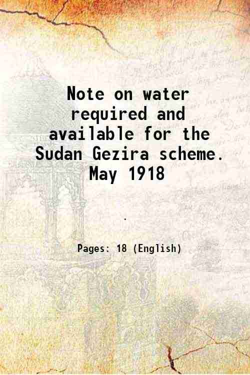     			Note on water required and available for the Sudan Gezira scheme. May 1918 1918