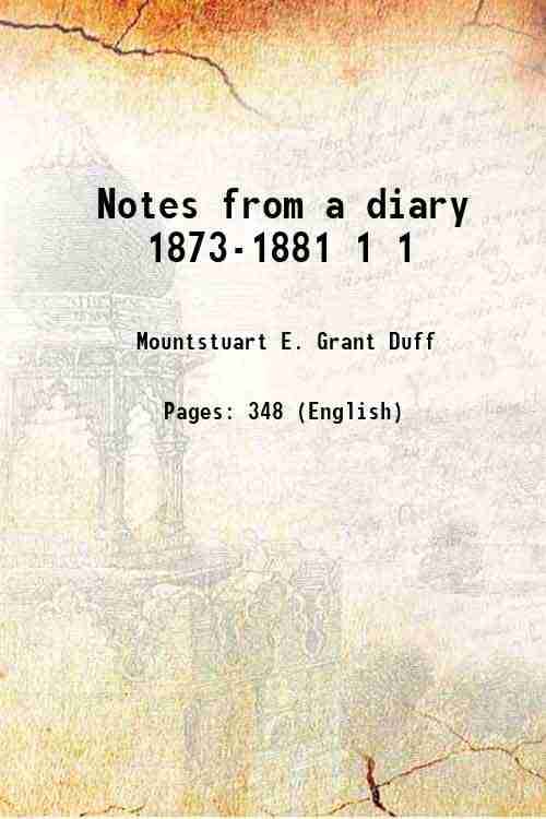 Notes from a diary 1873-1881 Volume 1 1898 Notes from a diary 1873-1881 Volume 1 1898