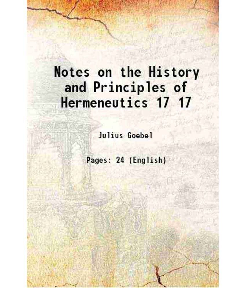Notes on the History and Principles of Hermeneutics Volume 17 1918 Notes on the History and Principles of Hermeneutics Volume 17 1918