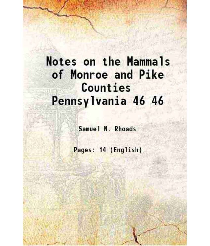 Notes on the Mammals of Monroe and Pike Counties Pennsylvania Volume 46 1894 Notes on the Mammals of Monroe and Pike Counties Pennsylvania Volume 46 1894