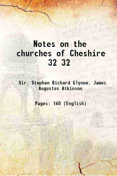 Notes on the churches of Cheshire Volume 32 1894 Notes on the churches of Cheshire Volume 32 1894