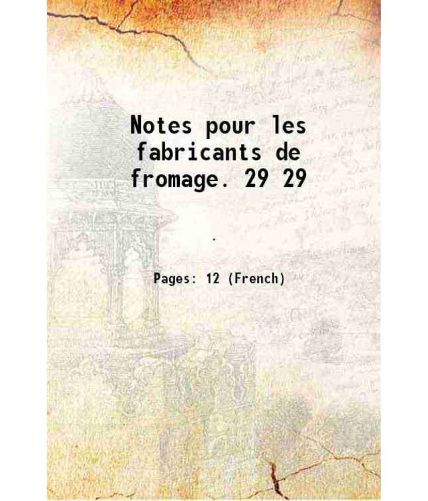     			Notes pour les fabricants de fromage. Volume 29 1911