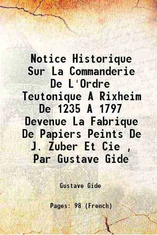 Notice Historique Sur La Commanderie De L'Ordre Teutonique A Rixheim De 1235 A 1797 Devenue La Fabrique De Papiers Peints De J. Zuber Et Cie , Par Gus Notice Historique Sur La Commanderie De L'Ordre Teutonique A Rixheim De 1235 A 1797 Devenue La Fabrique De Papiers Peints De J. Zuber Et Cie , Par Gus