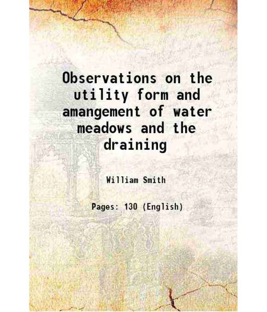 Observations on the utility form and amangement of water meadows and the draining 1806 Observations on the utility form and amangement of water meadows and the draining 1806
