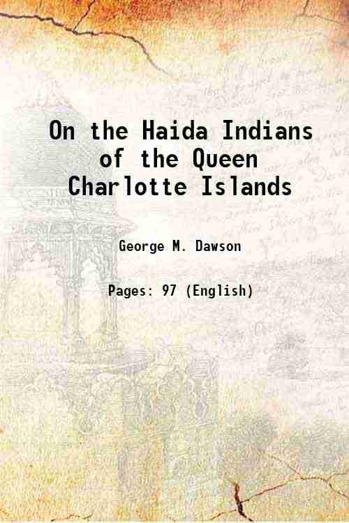 On the Haida Indians of the Queen Charlotte Islands 1880 On the Haida Indians of the Queen Charlotte Islands 1880