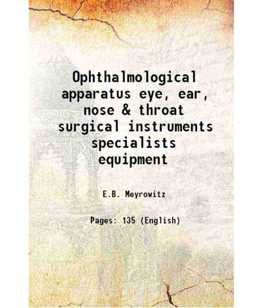 Ophthalmological apparatus eye, ear, nose & throat surgical instruments specialists equipment 1921     			Ophthalmological apparatus eye, ear, nose & throat surgical instruments specialists equipment 1921