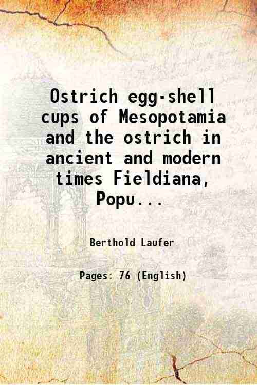 Ostrich egg-shell cups of Mesopotamia and the ostrich in ancient and modern times Volume Fieldiana, Popular Series, Anthropology, no. 24 1926 Ostrich egg-shell cups of Mesopotamia and the ostrich in ancient and modern times Volume Fieldiana, Popular Series, Anthropology, no. 24 1926