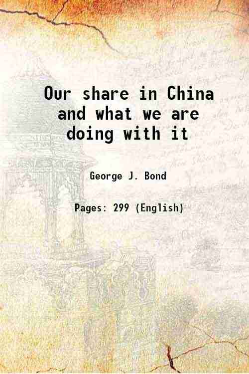 Our share in China and what we are doing with it 1909 Our share in China and what we are doing with it 1909