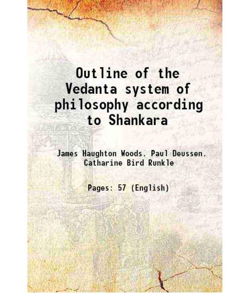 Outline of the Vedanta system of philosophy according to Shankara 1906 Outline of the Vedanta system of philosophy according to Shankara 1906