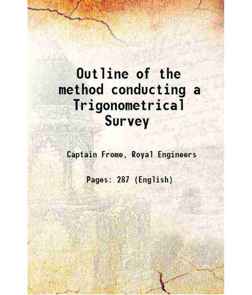 Outline of the method conducting a Trigonometrical Survey Outline of the method conducting a Trigonometrical Survey