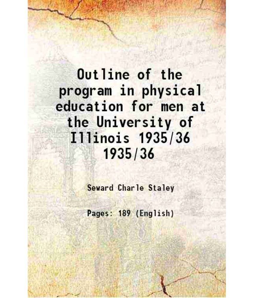 Outline of the program in physical education for men at the University of Illinois Volume 1935/36 Outline of the program in physical education for men at the University of Illinois Volume 1935/36