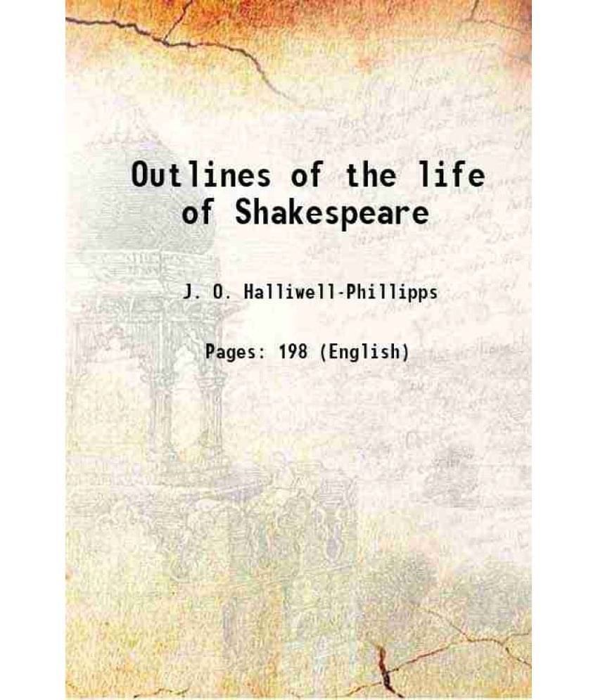 Outlines of the life of Shakespeare 1881 Outlines of the life of Shakespeare 1881