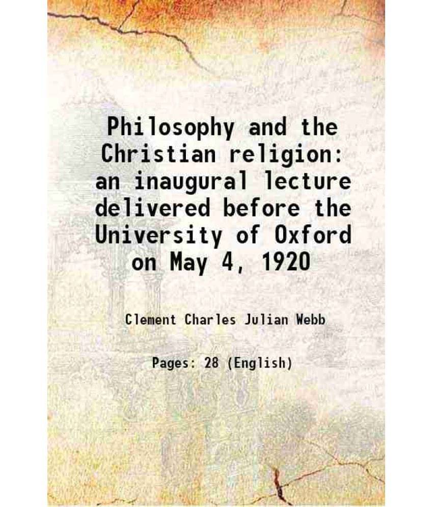     			Philosophy and the Christian religion an inaugural lecture delivered before the University of Oxford on May 4, 1920 1920