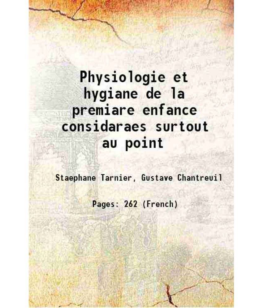     			Physiologie et hygiane de la premiare enfance considaraes surtout au point