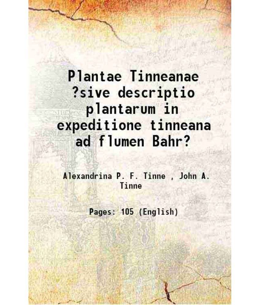 Plantae Tinneanae ?sive descriptio plantarum in expeditione tinneana ad flumen Bahr? 1867 Plantae Tinneanae ?sive descriptio plantarum in expeditione tinneana ad flumen Bahr? 1867