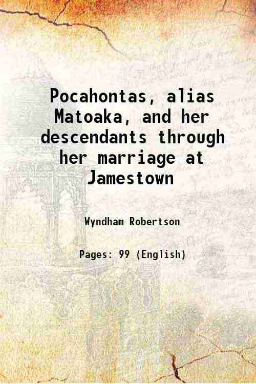 Pocahontas, alias Matoaka, and her descendants through her marriage at Jamestown 1887 Pocahontas, alias Matoaka, and her descendants through her marriage at Jamestown 1887
