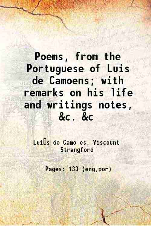 Poems, from the Portuguese of Luis de Camoens; with remarks on his life and writings notes, &c. &c 1805 Poems, from the Portuguese of Luis de Camoens; with remarks on his life and writings notes, &c. &c 1805