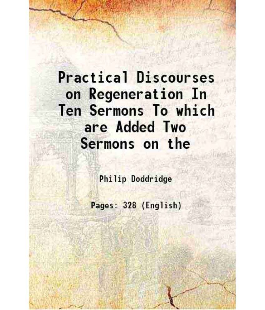 Practical Discourses on Regeneration In Ten Sermons To which are Added Two Sermons on the 1815 Practical Discourses on Regeneration In Ten Sermons To which are Added Two Sermons on the 1815