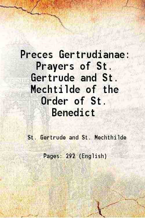 Preces Gertrudianae Prayers of St. Gertrude and St. Mechtilde of the Order of St. Benedict 1861 Preces Gertrudianae Prayers of St. Gertrude and St. Mechtilde of the Order of St. Benedict 1861