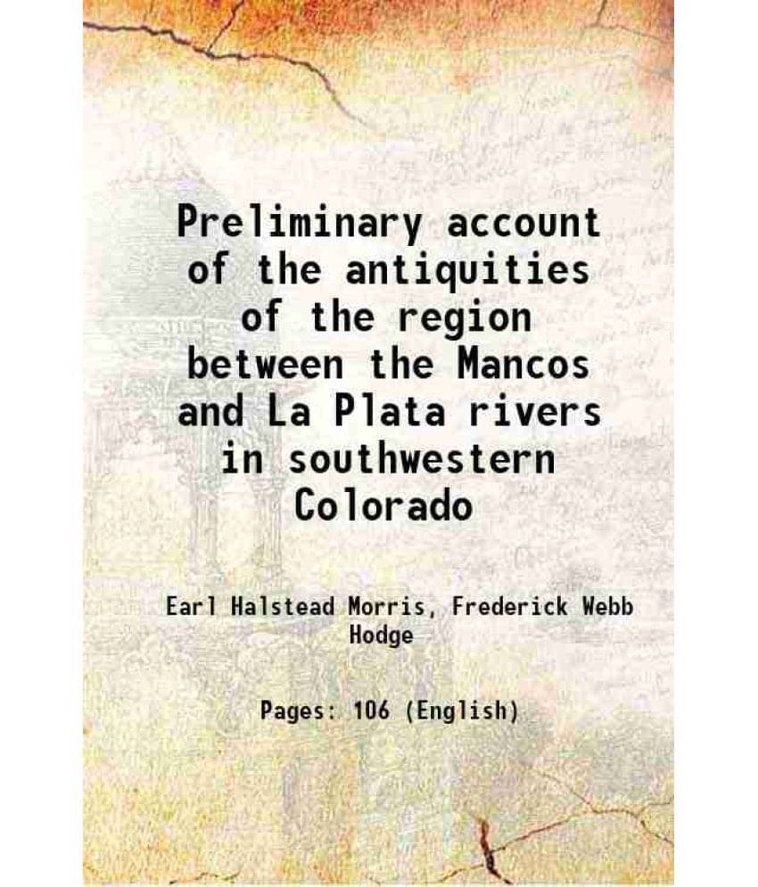 Preliminary account of the antiquities of the region between the Mancos and La Plata rivers in southwestern Colorado 1919 Preliminary account of the antiquities of the region between the Mancos and La Plata rivers in southwestern Colorado 1919