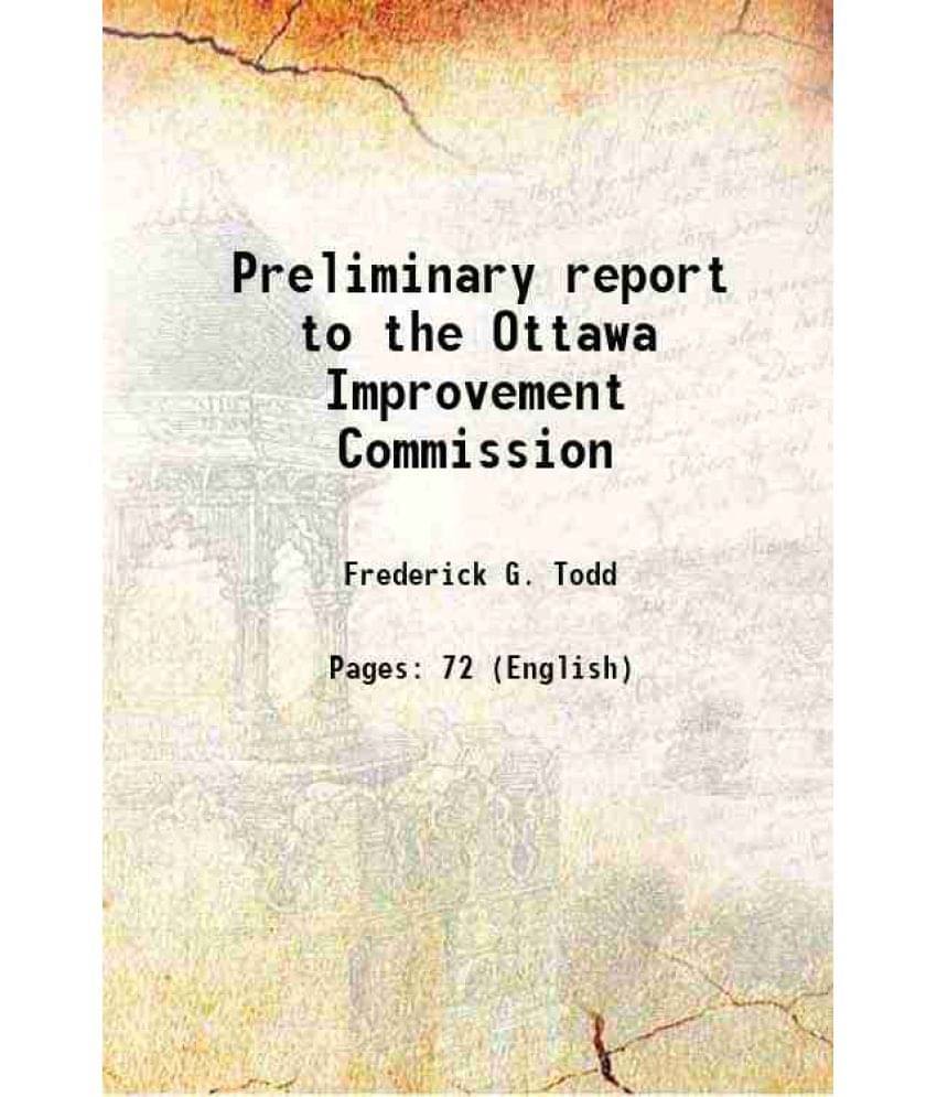 Preliminary report to the Ottawa Improvement Commission 1903 Preliminary report to the Ottawa Improvement Commission 1903
