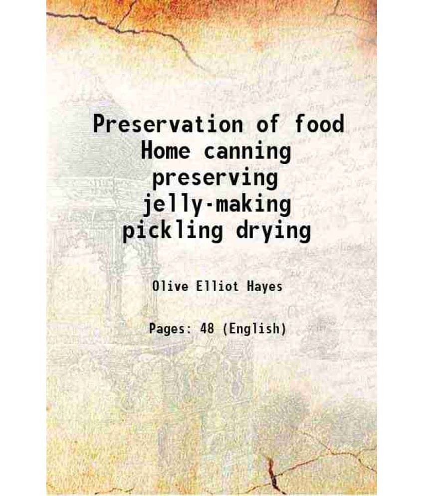 Preservation of food Home canning, preserving, jelly-making, pickling drying 1919     			Preservation of food Home canning, preserving, jelly-making, pickling drying 1919